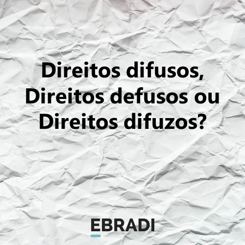 Direitos difusos, Direitos defusos ou Direitos difuzos?