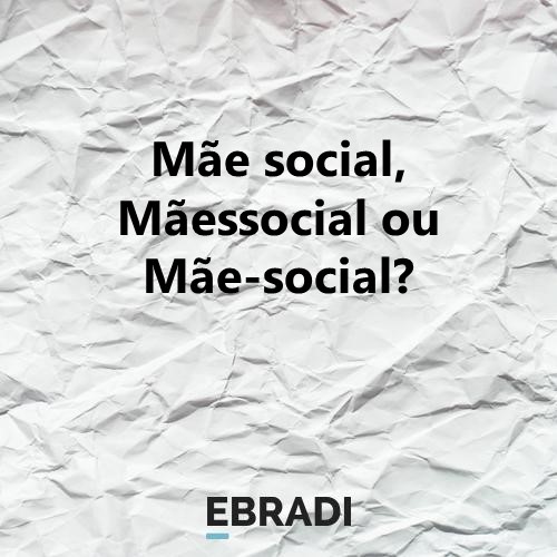 Mãe social, Mãessocial ou Mãe-social?
