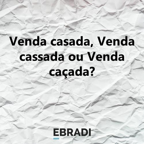 Venda casada, Venda cassada ou Venda caçada?