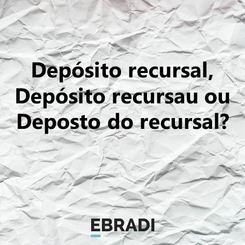 Depósito recursal, Depósito recursau ou Deposto do recursal?