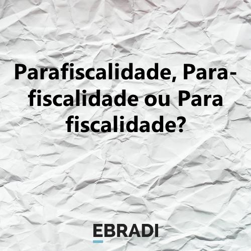 Parafiscalidade, Para-fiscalidade ou Para fiscalidade?
