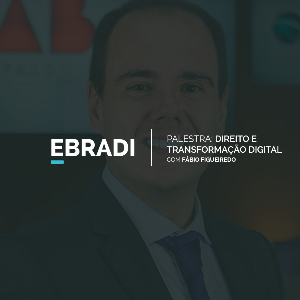 Fábio Figueiredo, CEO da EBRADI, irá palestrar sobre Direito e Transformação Digital na OAB/SP