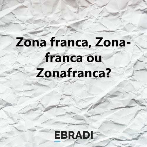 Zona franca, Zona-franca ou Zonafranca?