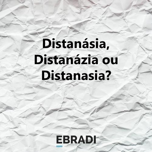 Distanásia, Distanázia ou Distanasia?