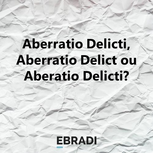 Aberratio Delicti, Aberratio Delict ou Aberatio Delicti?
