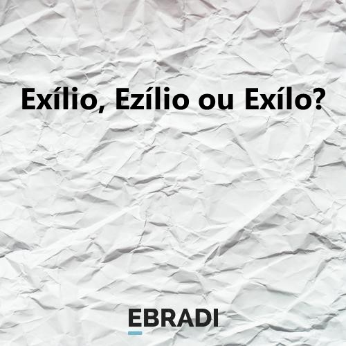 Exílio, Ezílio ou Exílo?