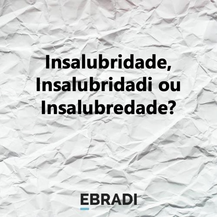 Insalubridade, Insalubridadi ou Insalubredade?