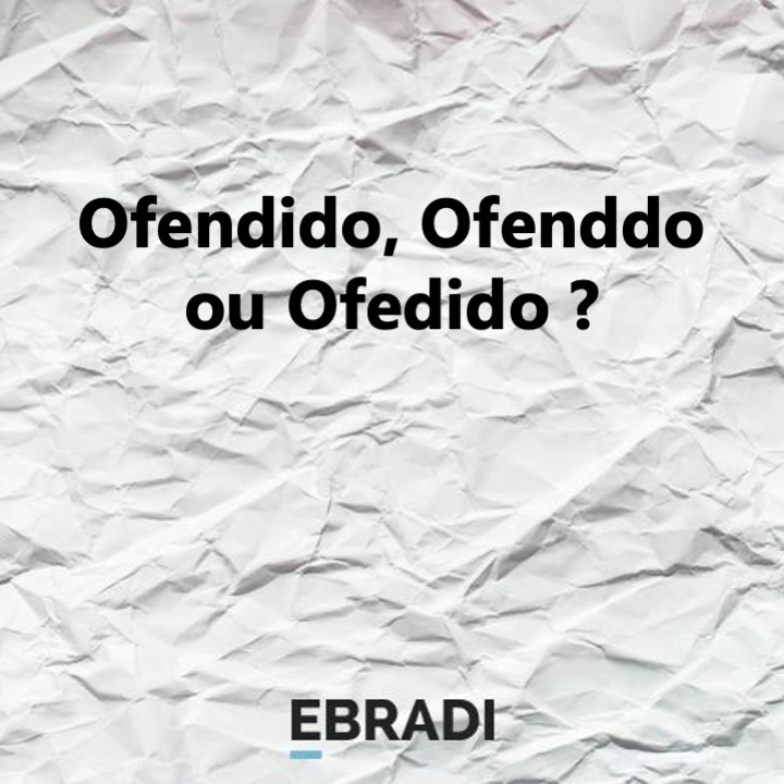 Ofendido, Ofenddo ou Ofedido?