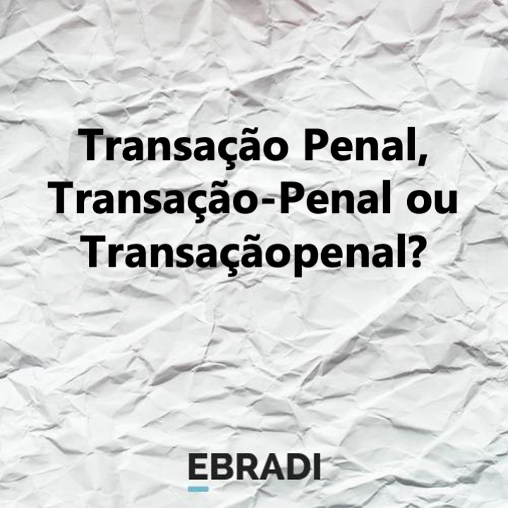 Transação Penal, Transação-Penal ou Transaçãopenal?