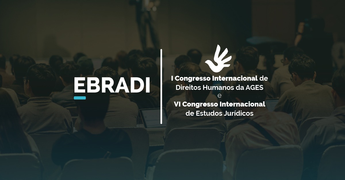 EBRADI apoia o I Congresso Internacional de Direitos Humanos da AGES e o VI Congresso Internacional de Estudos Jurídicos