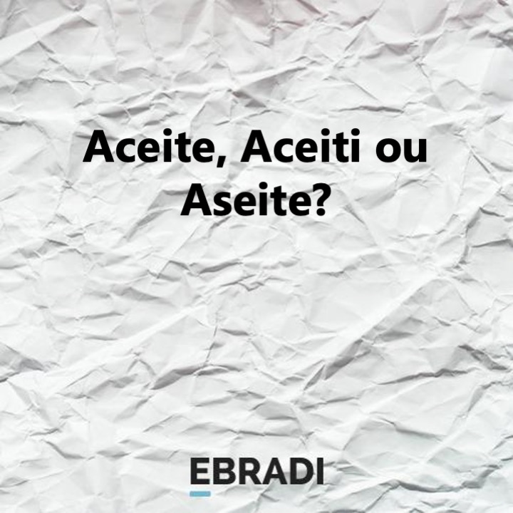 Aceite, Aceiti ou Aseite?