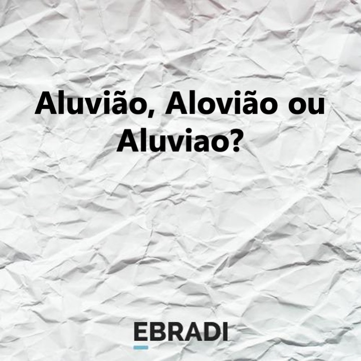 Aluvião, Alovião ou Aluviao?