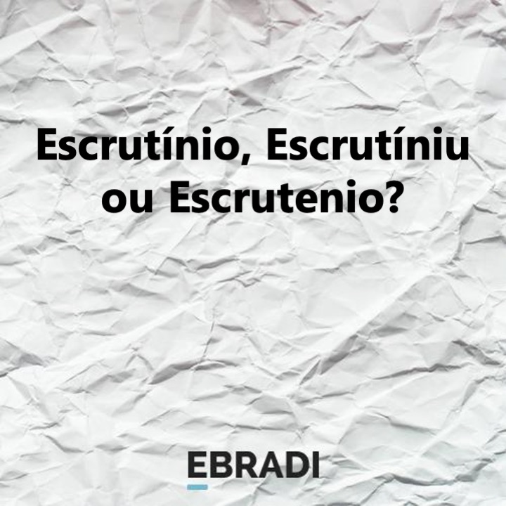 Escrutínio, Escrutíniu ou Escrutenio?