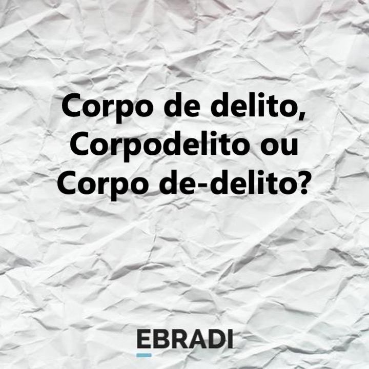 Corpo de delito, Corpodelito ou Corpo de-delito?