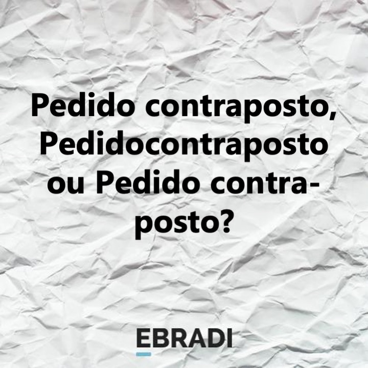 Pedido contraposto, Pedidocontraposto ou Pedido contra-posto?