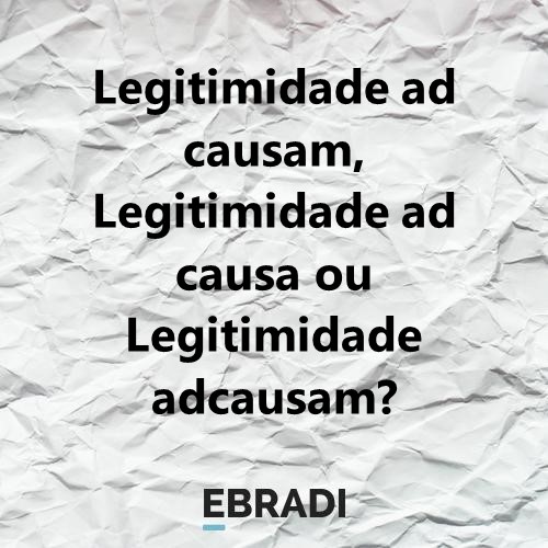 Legitimidade ad causam, Legitimidade ad causa ou Legitimidade adcausam?