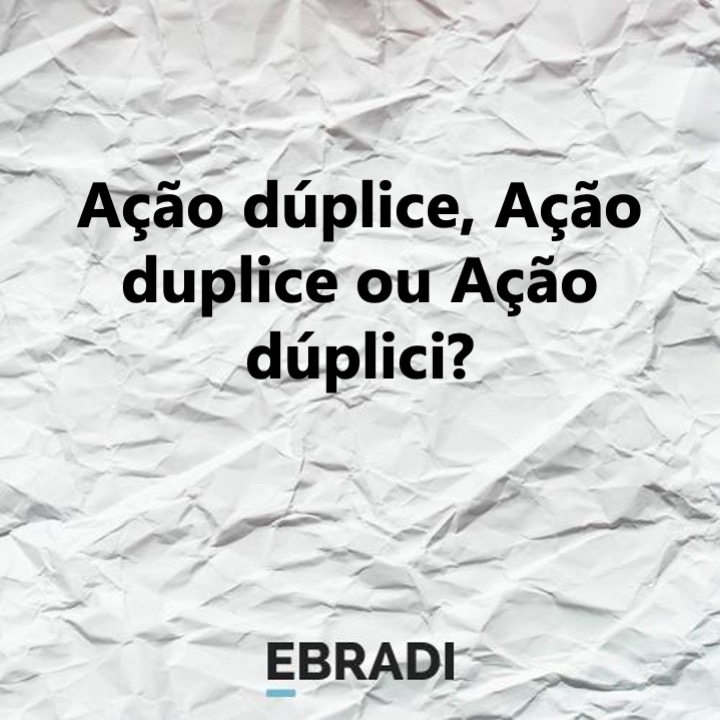 Ação dúplice, Ação duplice ou Ação dúplici?