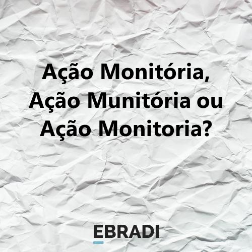 Ação Monitória, Ação Munitória ou Ação Monitoria?
