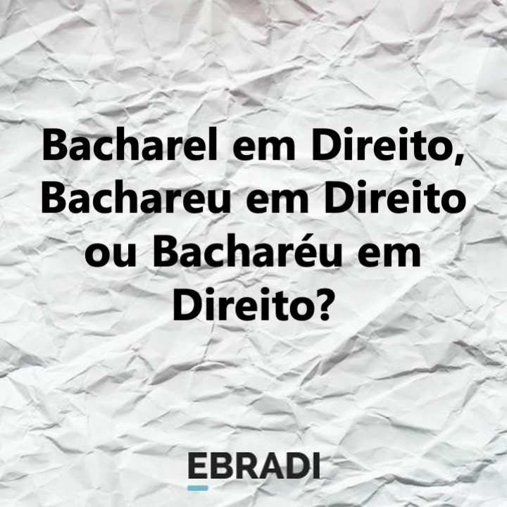 Bacharel em Direito, Bachareu em Direito ou Bacharéu em Direito?