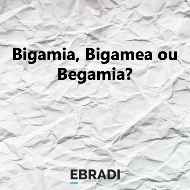 Bigamia, Bigamea ou Begamia?
