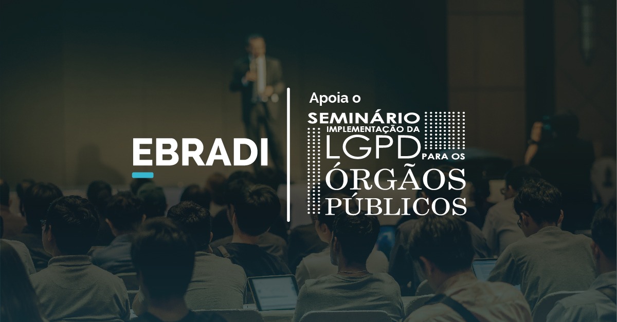 EBRADI apoia o Seminário: Implementação da LGPD para os órgãos públicos