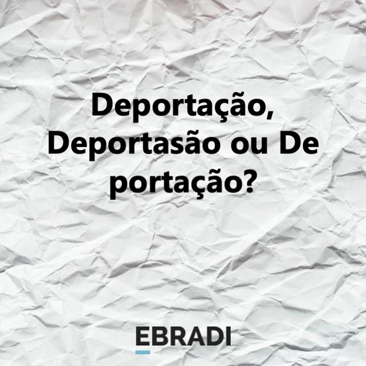 Deportação, Deportasão ou De portação?