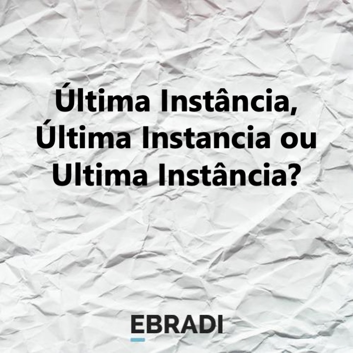 Última Instância, Última Instancia ou Ultima Instância?