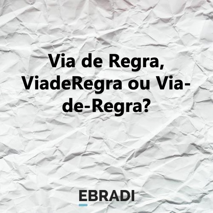 Via de Regra, ViadeRegra ou Via-de-Regra?