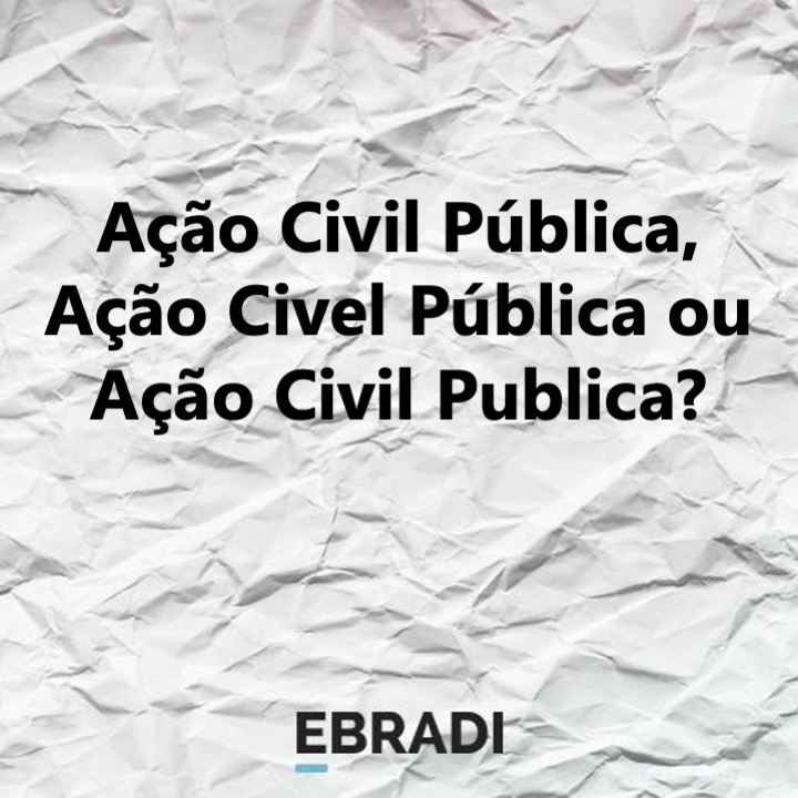 Ação Civil Pública, Ação Civel Pública ou Ação Civil Publica?