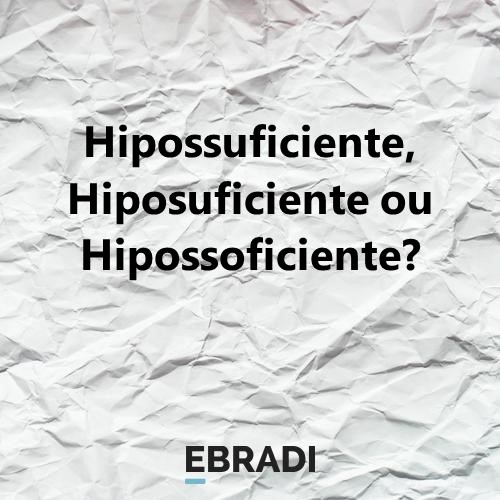 Hipossuficiente, Hiposuficiente ou Hipossoficiente?