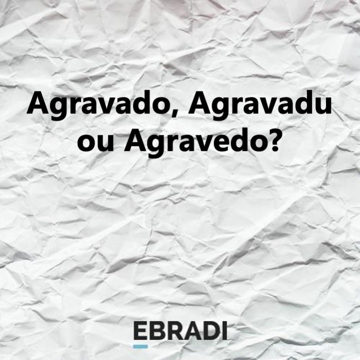 Agravado, Agravadu ou Agravedo?