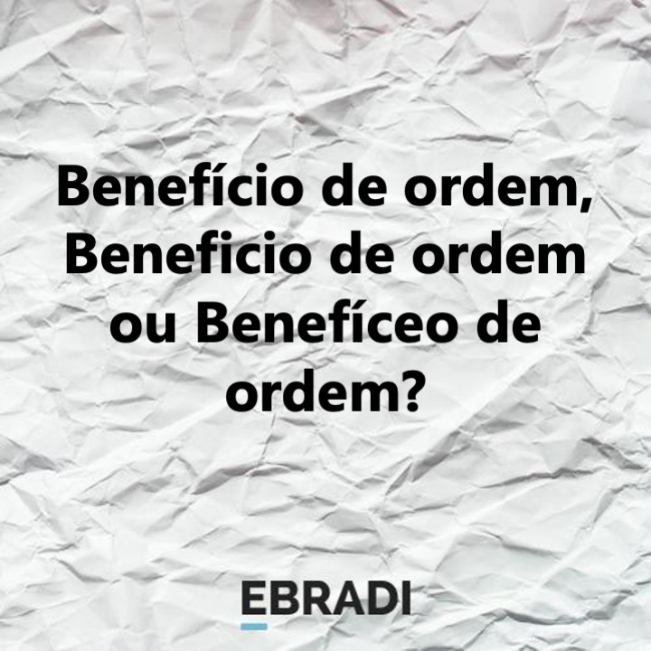 Benefício de ordem, Beneficio de ordem ou Benefíceo de ordem?