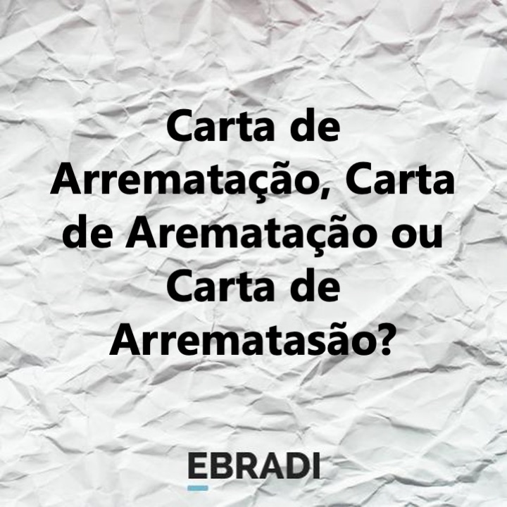 Carta de Arrematação, Carta de Arematação ou Carta de Arrematasão?
