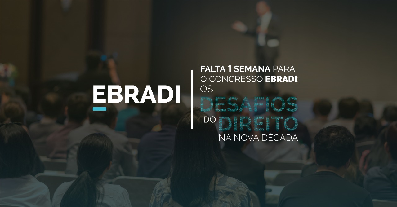 Falta 1 semana para o I Congresso EBRADI: Os desafios do Direito na nova década