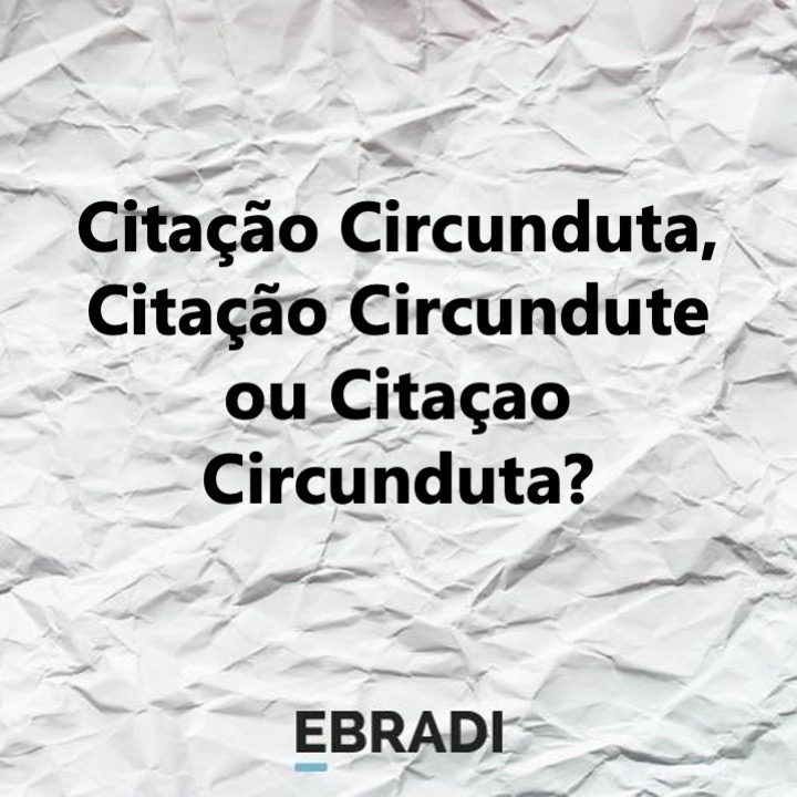 Citação Circunduta, Citação Circundute ou Citaçao Circunduta?