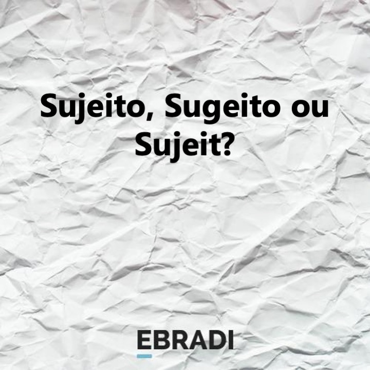 Sujeito, Sugeito ou Sujeit?