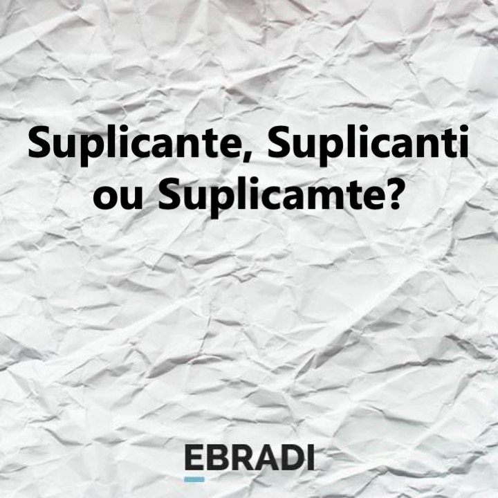 Suplicante, Suplicanti ou Suplicamte?