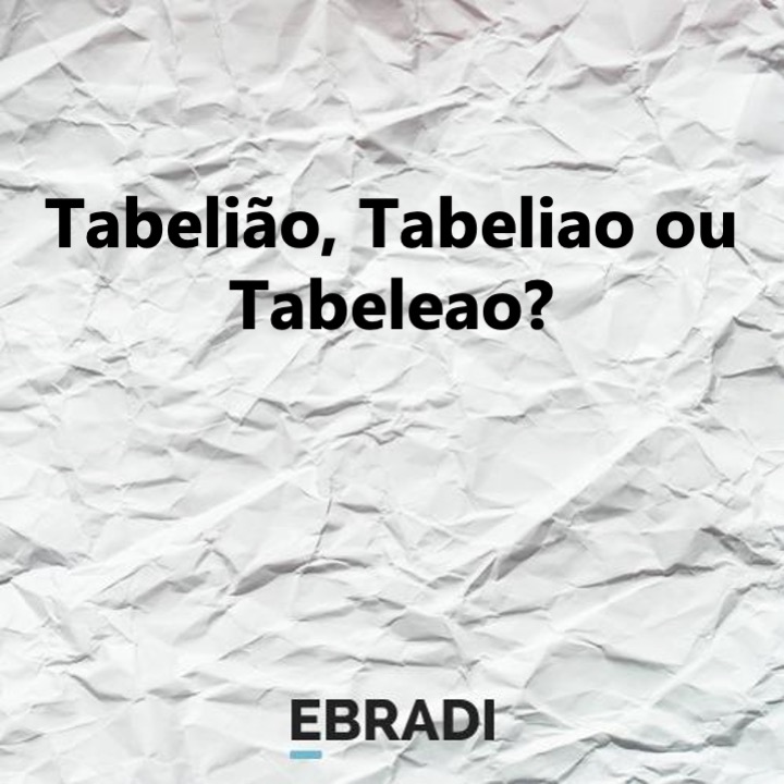 Tabelião, Tabeliao ou Tabeleao?