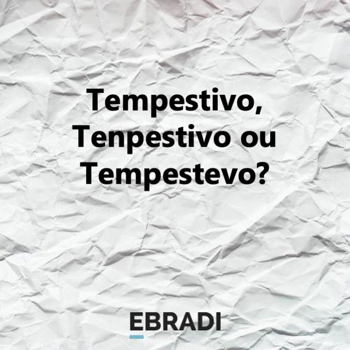 Tempestivo, Tenpestivo ou Tempestevo?