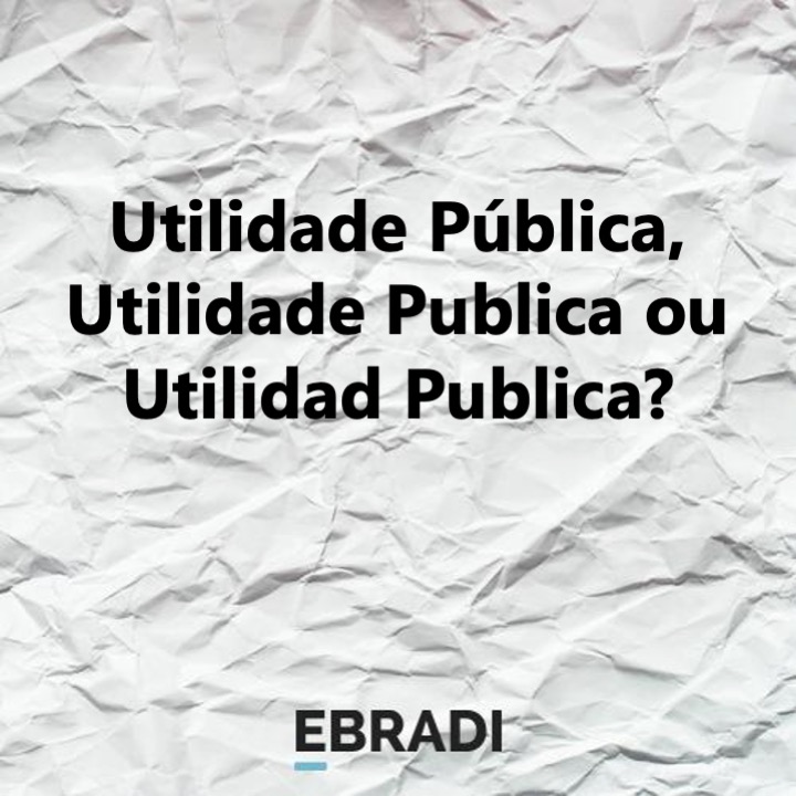 Utilidade Pública, Utilidade Publica ou Utilidad Publica?