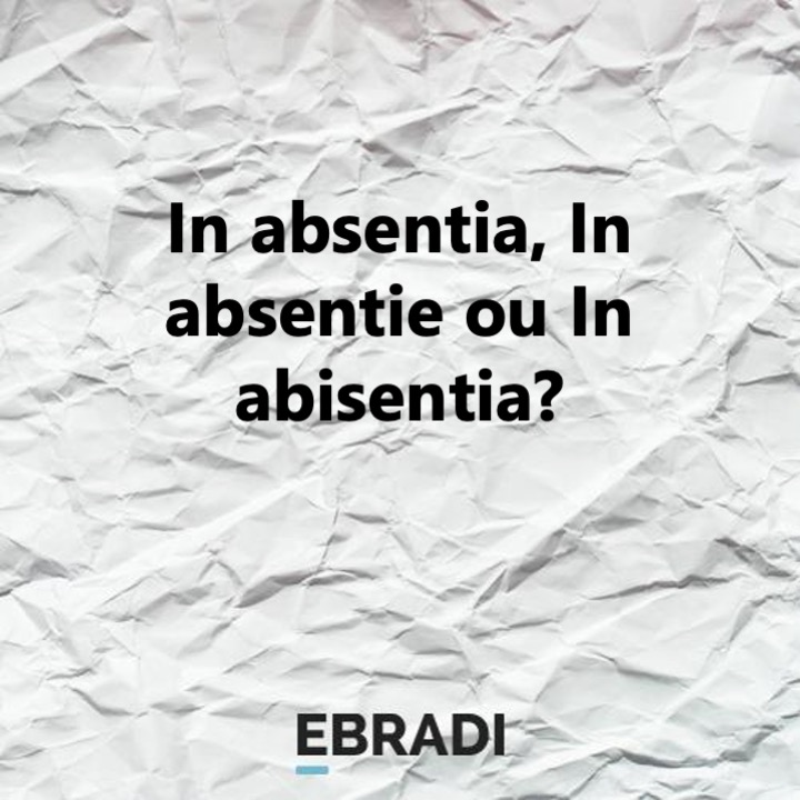 In absentia, In absentie ou In abisentia?