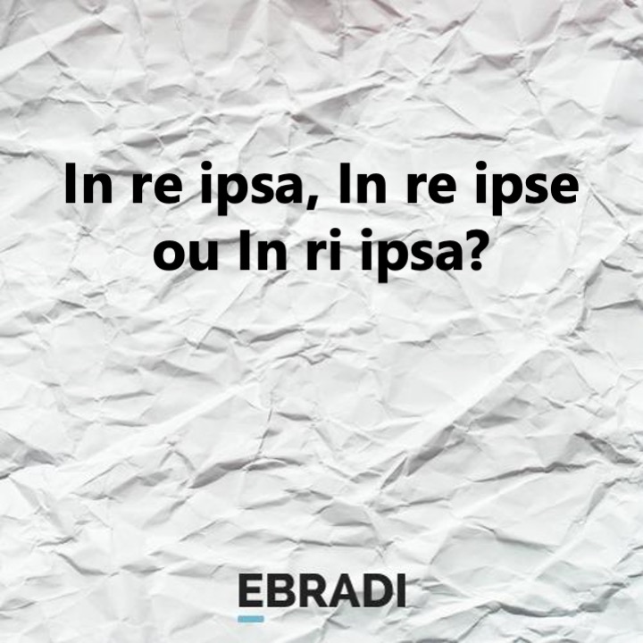 In re ipsa, In re ipse ou In ri ipsa?