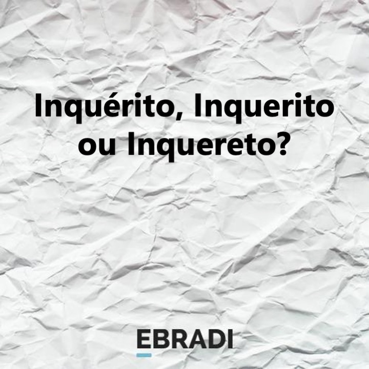 Inquérito, Inquerito ou Inquereto?