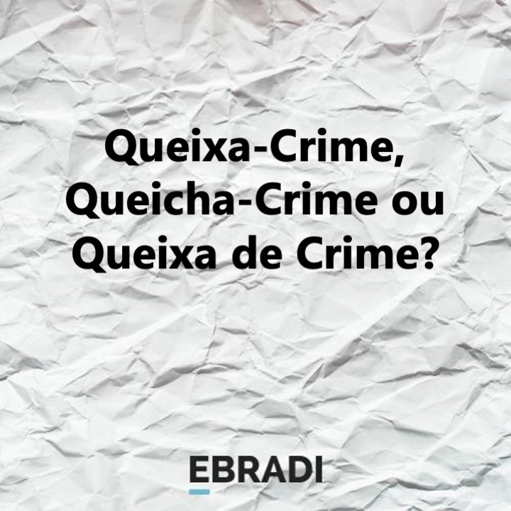 Queixa-Crime, Queicha-Crime ou Queixa de Crime?