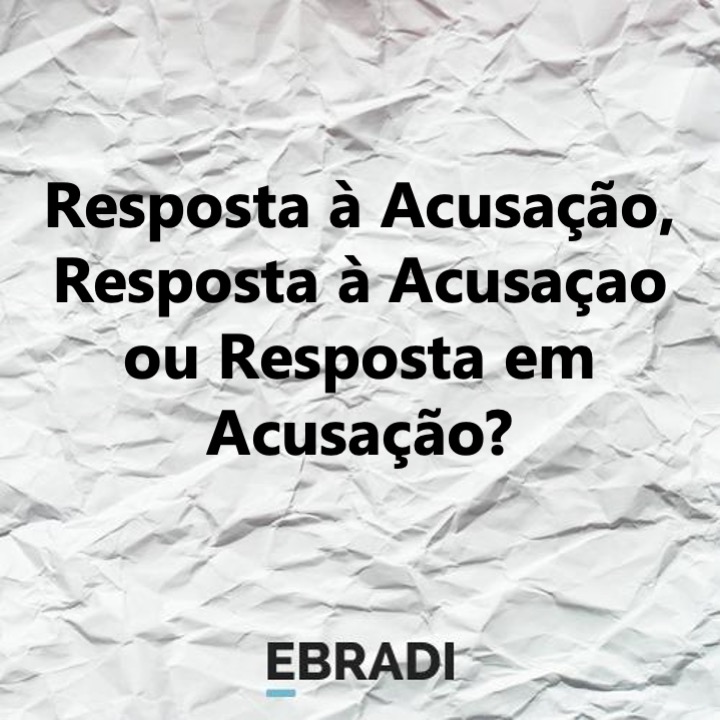 Resposta à Acusação, Resposta à Acusaçao ou Resposta em Acusação?