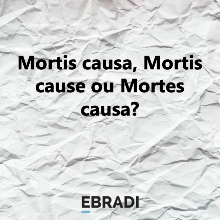 Mortis causa, Mortis cause ou Mortes causa?