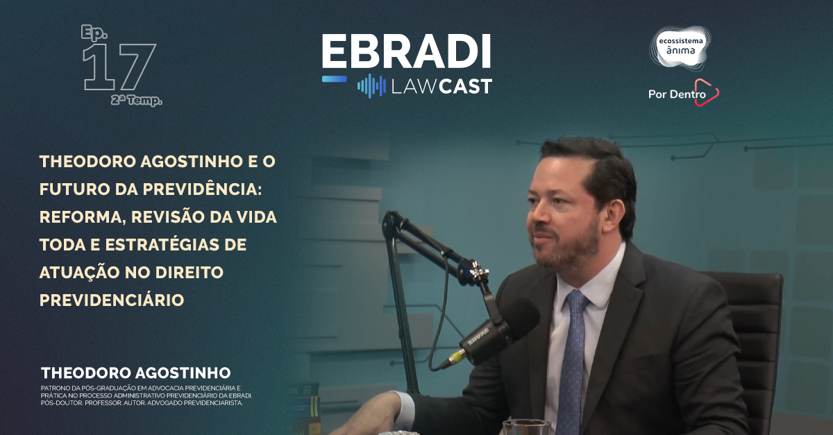Ebradi LawCast #T02E17 - Theodoro Agostinho