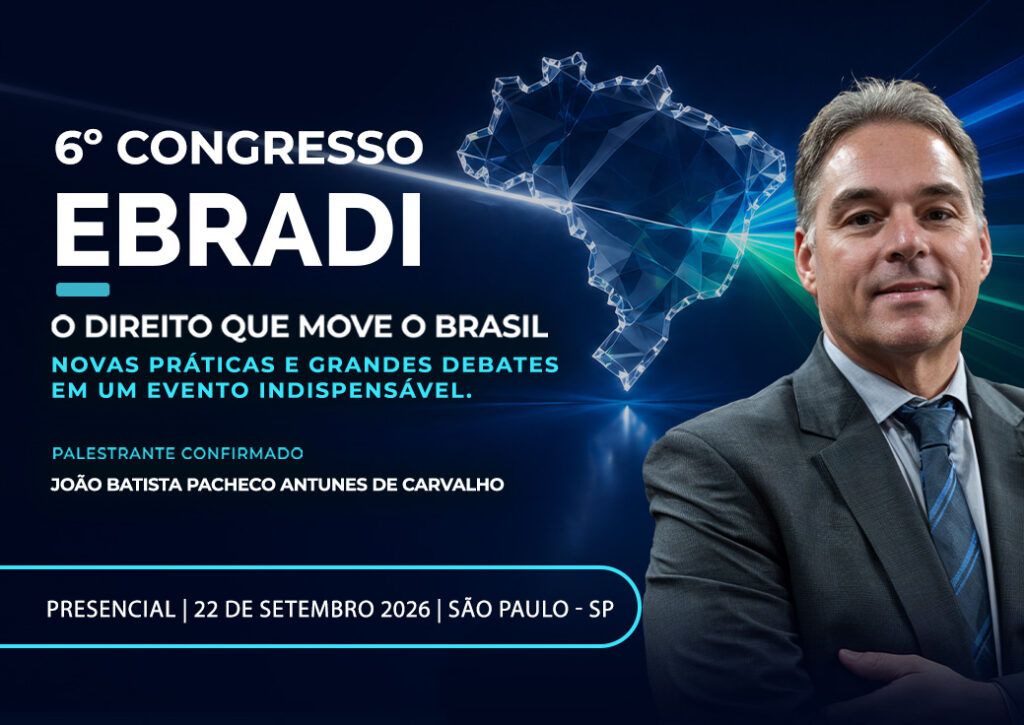 6º Congresso EBRADI: um encontro para debater o Direito que move o Brasil
