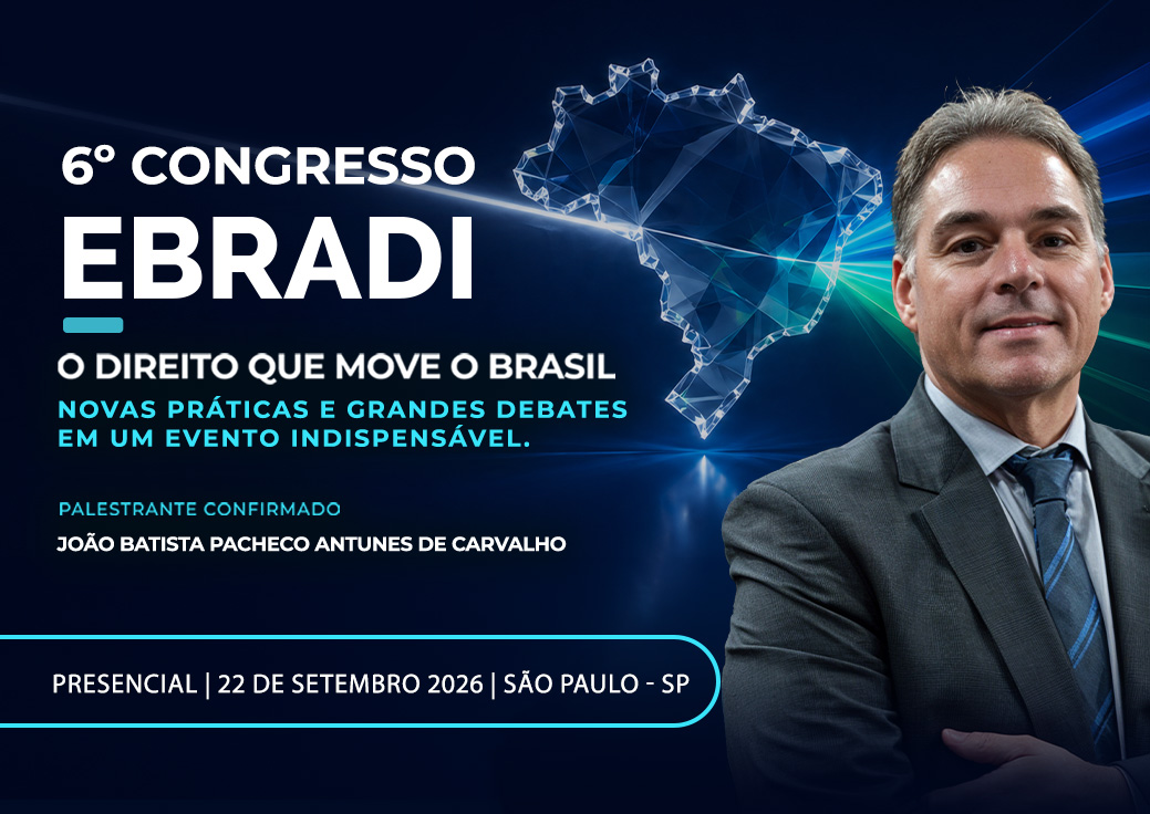 6º Congresso EBRADI: um encontro para debater o Direito que move o Brasil